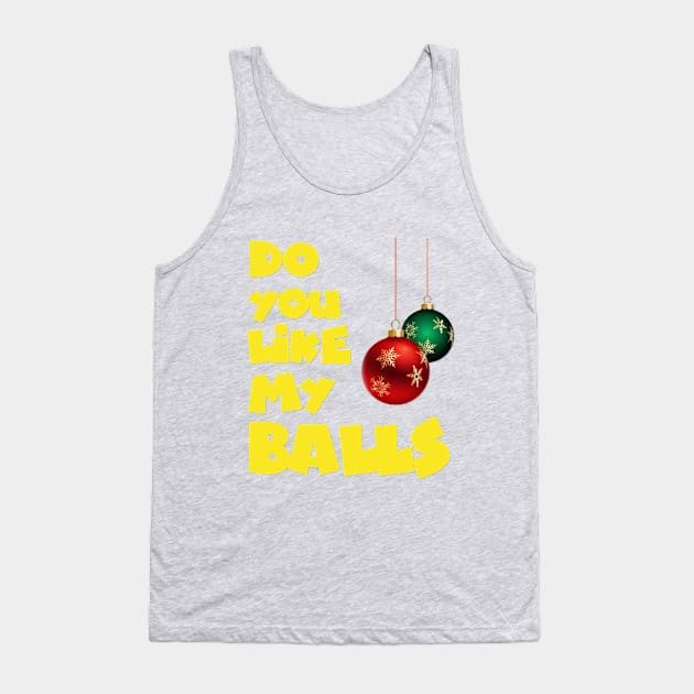 Do you like my Balls - Christmas Funny Tshirt - Ugly Christmas Tshirt Sweater Tank Top by MADesigns